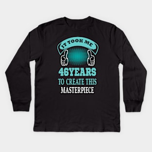 it took me 46 years to create this master piece..46th birthday gift Kids Long Sleeve T-Shirt